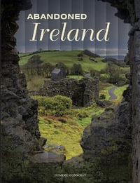 Abandoned Ireland : Abandoned - Dominic Connolly