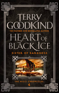 Heart of Black Ice : Sister of Darkness: The Nicci Chronicles - Terry Goodkind