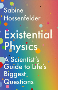 Existential Physics : A Scientist's Guide to Life's Biggest Questions - Sabine Hossenfelder