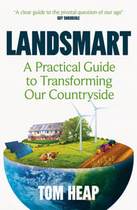 Landsmart : A Practical Guide to Transforming Our Countryside - Tom Heap