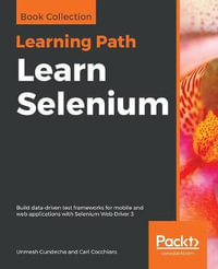 Learn Selenium : Build data-driven test frameworks for mobile and web applications with Selenium Web Driver 3 - Unmesh Gundecha