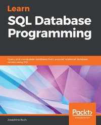 Learn SQL Database Programming : Query and manipulate databases from popular relational database servers using SQL - Josephine Bush