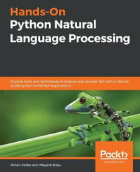 Hands-On Python Natural Language Processing : Explore tools and techniques to analyze and process text with a view to building real-world NLP applications - Aman Kedia