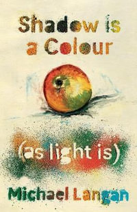Shadow is a Colour as Light is - Michael Langan
