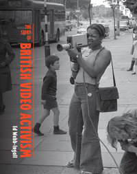 The Story of British Video Activism : British Screen Stories - Ed Webb-Ingall