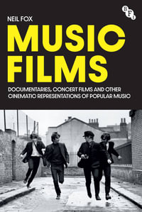 Music Films : Documentaries, Concert Films and Other Cinematic Representations of Popular Music - Neil Fox