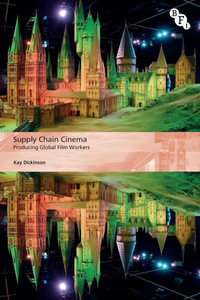 Supply Chain Cinema : Producing Global Film Workers - Kay Dickinson