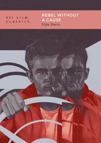 Rebel Without a Cause : BFI Film Classics - Glyn Davis