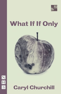 What If If Only : NHB Modern Plays - Caryl Churchill