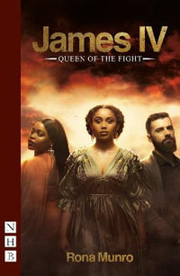 James IV : Queen of the Fight - Rona Munro