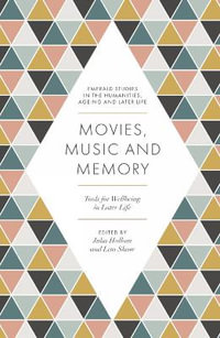 Movies, Music and Memory : Tools for Wellbeing in Later Life - Julia  Hallam