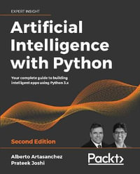 Artificial Intelligence with Python : Your complete guide to building intelligent apps using Python 3.x, 2nd Edition - Alberto Artasanchez