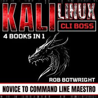 Kali Linux CLI Boss : Novice To Command Line Maestro - Rob Botwright