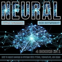 Neural Network Programming : How To Create Modern AI Systems With Python, Tensorflow, And Keras - Rob Botwright