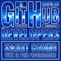 GitHub Copilot For Developers : Smart Coding With AI Pair Programmer - Rob Botwright