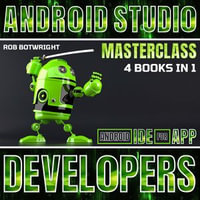 Android Studio Masterclass : Android IDE For App Developers - Rob Botwright