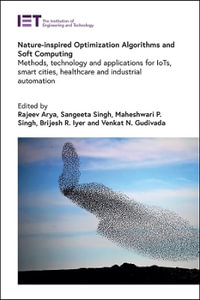 Nature-inspired Optimization Algorithms and Soft Computing : Methods, technology and applications for IoTs, smart cities, healthcare and industrial automation - Brijesh R.  Iyer