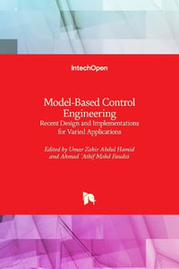 Model-Based Control Engineering : Recent Design and Implementations for Varied Applications - Umar Zakir Abdul Hamid