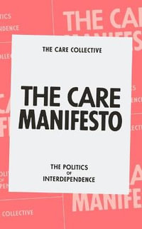 The Care Manifesto : The Politics of Interdependence - The Care Collective