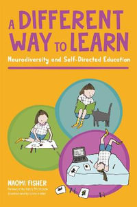 A Different Way to Learn : Neurodiversity and Self-Directed Education - Naomi Fisher