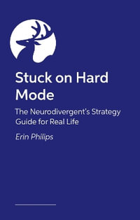 Stuck on Hard Mode : The ADHD, Autistic and AuDHD Strategy Guide for Real Life - Erin Phillips