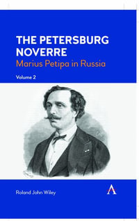 The Petersburg Noverre, Volume: 2 : Marius Petipa in Russia - Roland John Wiley