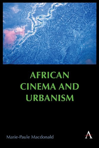 African Cinema and Urbanism : Anthem Africology Series - Marie-Paule Macdonald