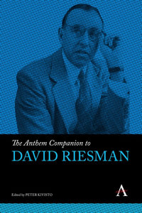 The Anthem Companion on David Riesman : Anthem Companions to Sociology - Peter Kivisto