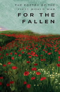 For The Fallen : The Poetry of the First World War - STEPHEN CARVER