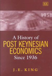 A History of Post Keynesian Economics since 1936 : Awarded Choice Outstanding Academic Title For 2002 Ser. - J. E. King