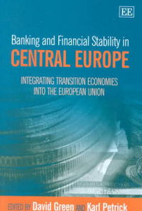 Banking and Financial Stability in Central Europe : Integrating Transition Economies into the European Union - David Green