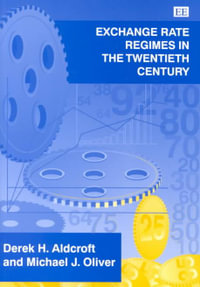Exchange Rate Regimes in the 20th Century - Derek H. Aldcroft