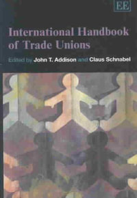 International Handbook of Trade Unions : Elgar Original Reference Ser. - John T. Addison