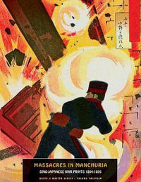 Massacres In Manchuria : Sino-Japanese War Prints 1894-1895 - Jack Hunter