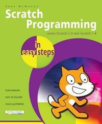 Scratch Programming in Easy Steps : Covers Scratch 2.0 and Scratch 1.4 - Sean McManus