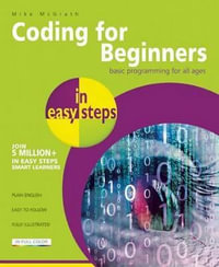 Coding for Beginners in Easy Steps : Basic Programming for All Ages - Mike McGrath