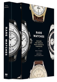 Rare Watches : Explore the World's Most Exquisite Timepieces - Paul Miquel