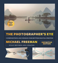 The Photographer's Eye (Definitive Edition) : Composition and Design for Better Photos - Michael Freeman