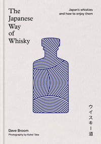 The Japanese Way of Whisky : Japan s whiskies and how to enjoy them. The ultimate gift for whisky aficionados - Dave Broom