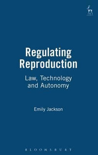Regulating Reproduction : Law, Technology and Autonomy - Emily Jackson