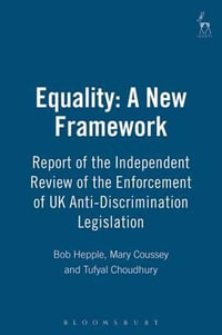 Equality: A New Framework : Report of the Independent Review of the Enforcement of UK Anti-Discrimination Legislation - Bob Hepple