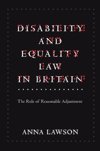 Disability and Equality Law in Britain : The Role of Reasonable Adjustment - Anna Lawson