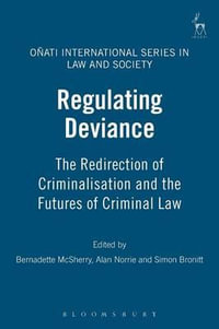 Regulating Deviance : The Redirection of Criminalisation and the Futures of Criminal Law - Alan Norrie