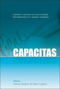Capacitas : Contract Law and the Institutional Preconditions of a Market Economy - Simon Deakin