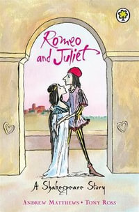 Romeo and Juliet : A Shakespeare Story - Andrew Matthews