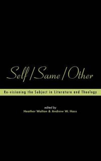 Self/Same/Other : Re-visioning the Subject in Literature and Theology - Heather Walton