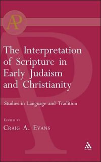 The Interpretation of Scripture in Early Judaism and Christianity : Studies in Language and Tradition - Craig A. Evans