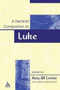 A Feminist Companion to Luke : Feminist Companion to the New Testament and Early Christian Writings - Amy-Jill Levine