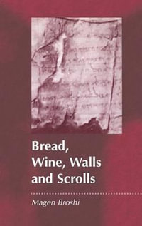Bread, Wine, Walls and Scrolls : The Library of Second Temple Studies - Magen Broshi