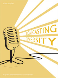 Broadcasting Diversity : Migrant Representation in Irish Radio - Katie Moylan